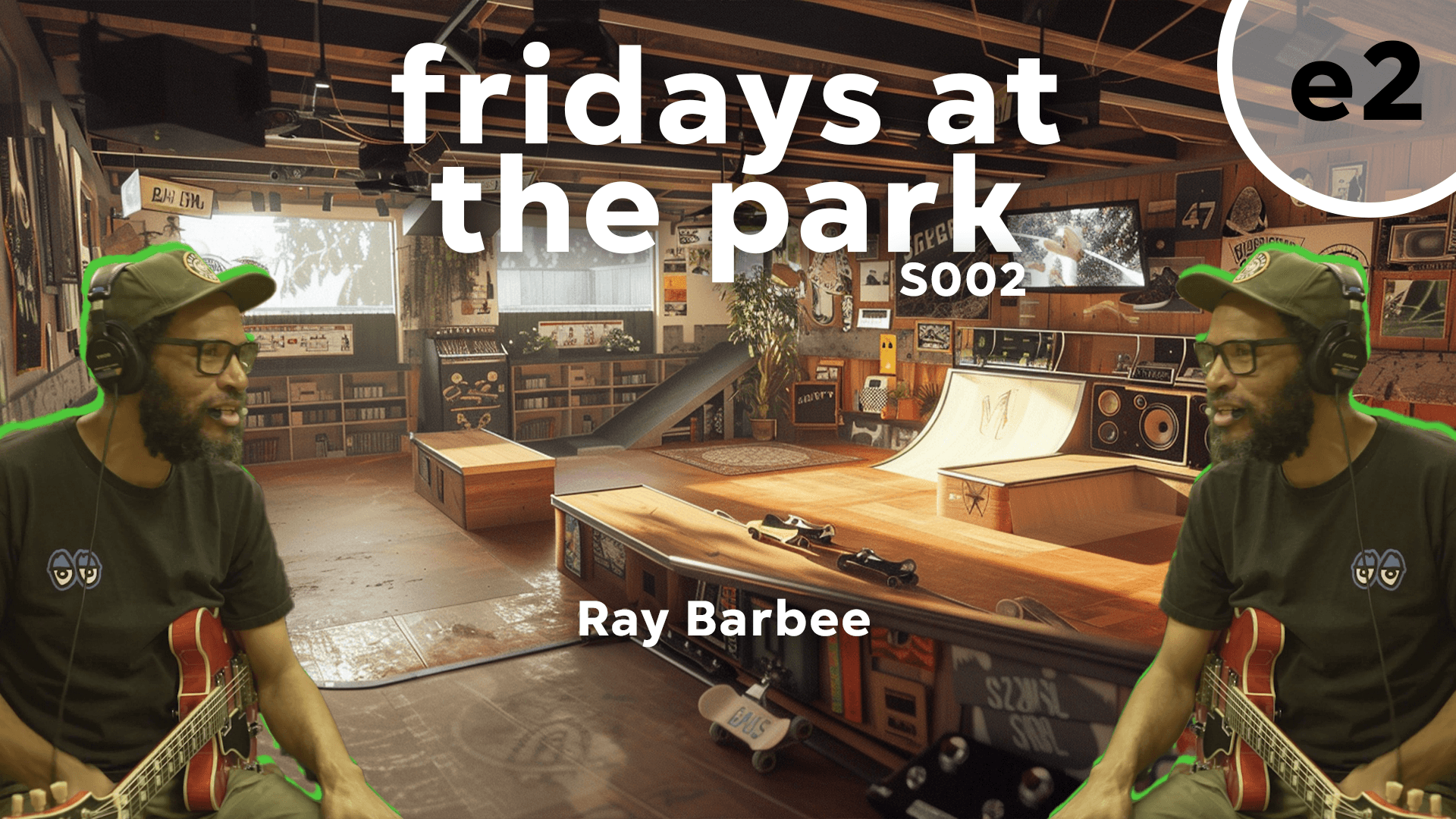 S002 Ep2 — Ray Barbee